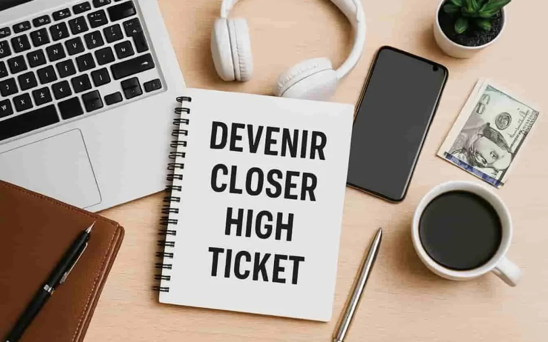 Comment devenir closer high ticket ? Guide complet 2025